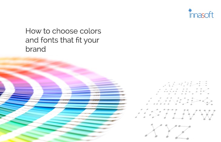 How To Choose Colors And Fonts That Fit Your Brand