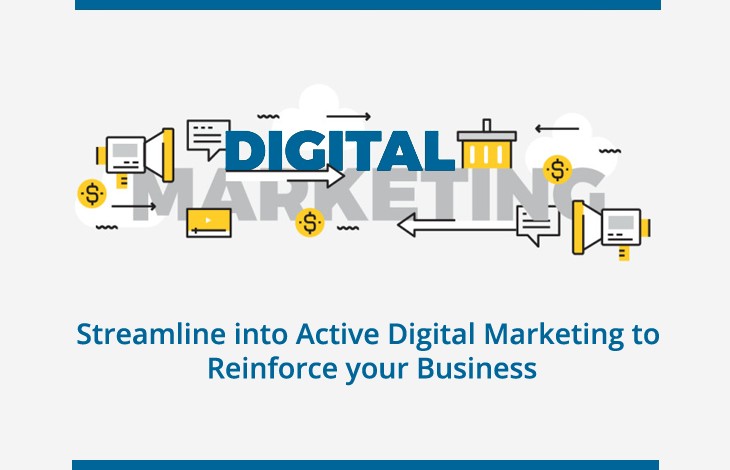 Streamline Into Active Digital Marketing To Reinforce Your Business